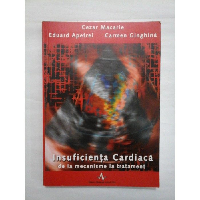 INSUFICIENTA CARDIACA DE LA MECANISME LA TRATAMENT  -  CEZAR MACARIE/ EDUARD APETREI/ CARMEN GINGHINA